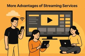 More Advantages of Streaming Services